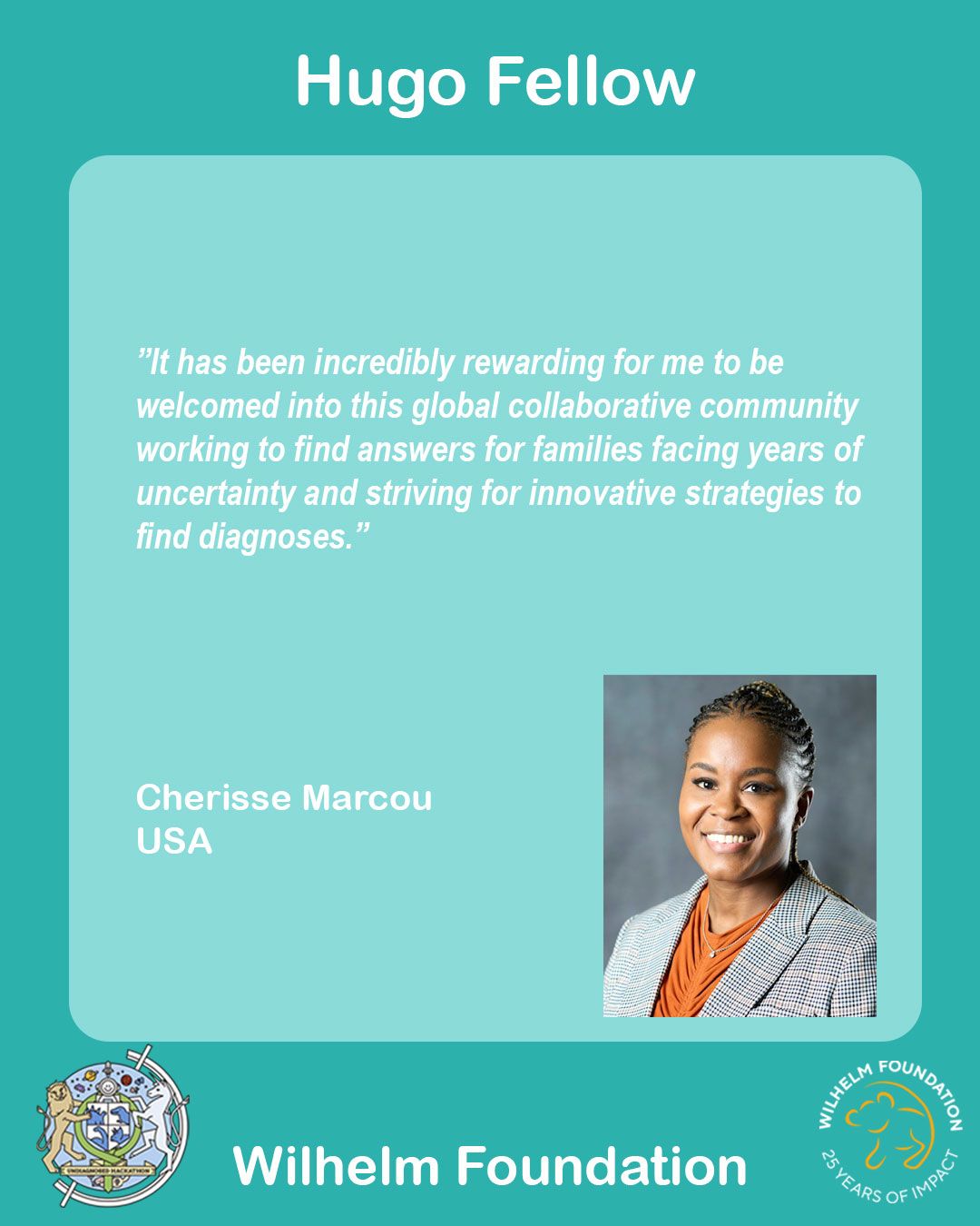 Teal “Hugo Fellow” card with a portrait of Cherisse Marcou, USA, beside her quote about being welcomed into a global collaborative community working to find answers for families facing years of uncertainty.